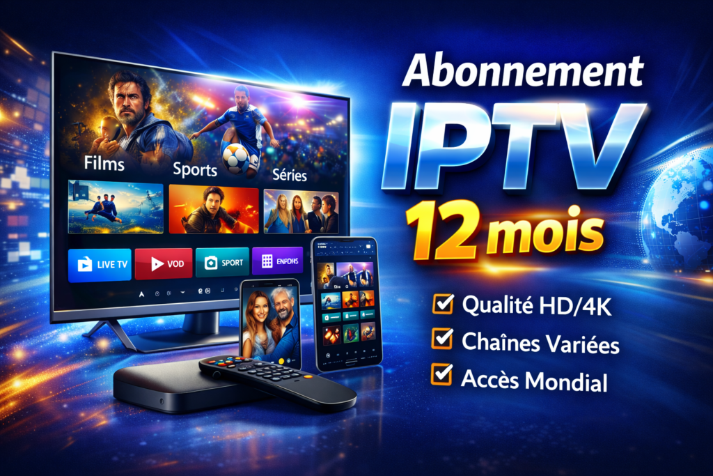 IPTV 12 mois – abonnement IPTV stable en HD/4K, chaînes variées et accès mondial