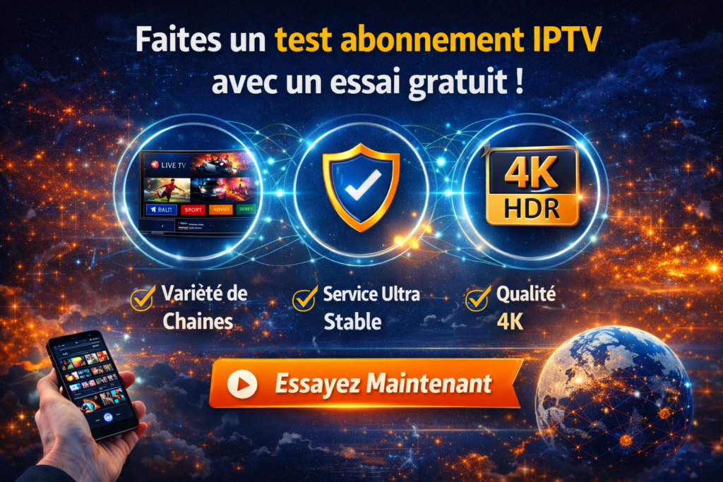 Test abonnement IPTV avec essai gratuit : visuel 4K ultra stable, service sécurisé et variété de chaînes IPTV
