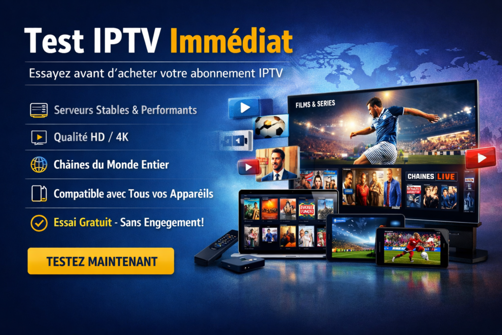 Test IPTV immédiat avec serveurs stables, chaînes internationales et qualité HD 4K sur Smart TV, Android et mobile
