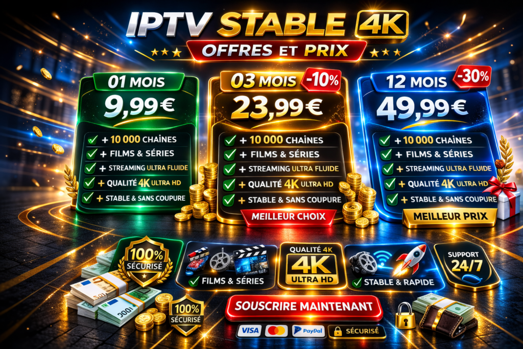 Offres IPTV stable 4K avec abonnement 1 mois 9,99€, 3 mois 23,99€ et 12 mois 49,99€, qualité Ultra HD et streaming fluide