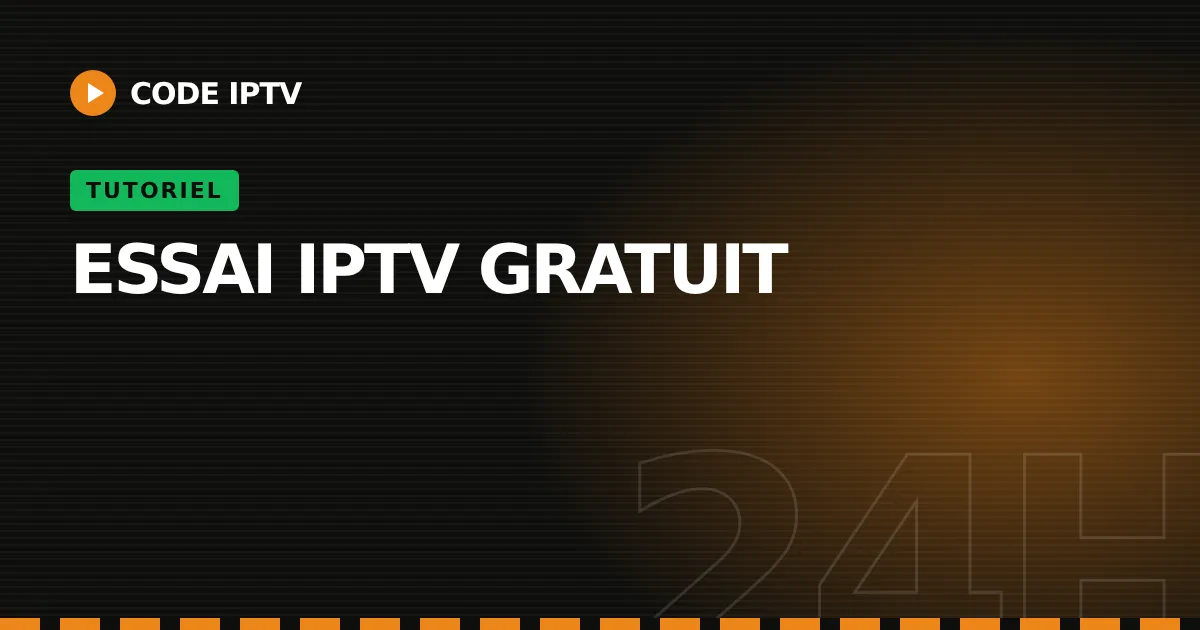 essai IPTV gratuit : tutoriel Code IPTV