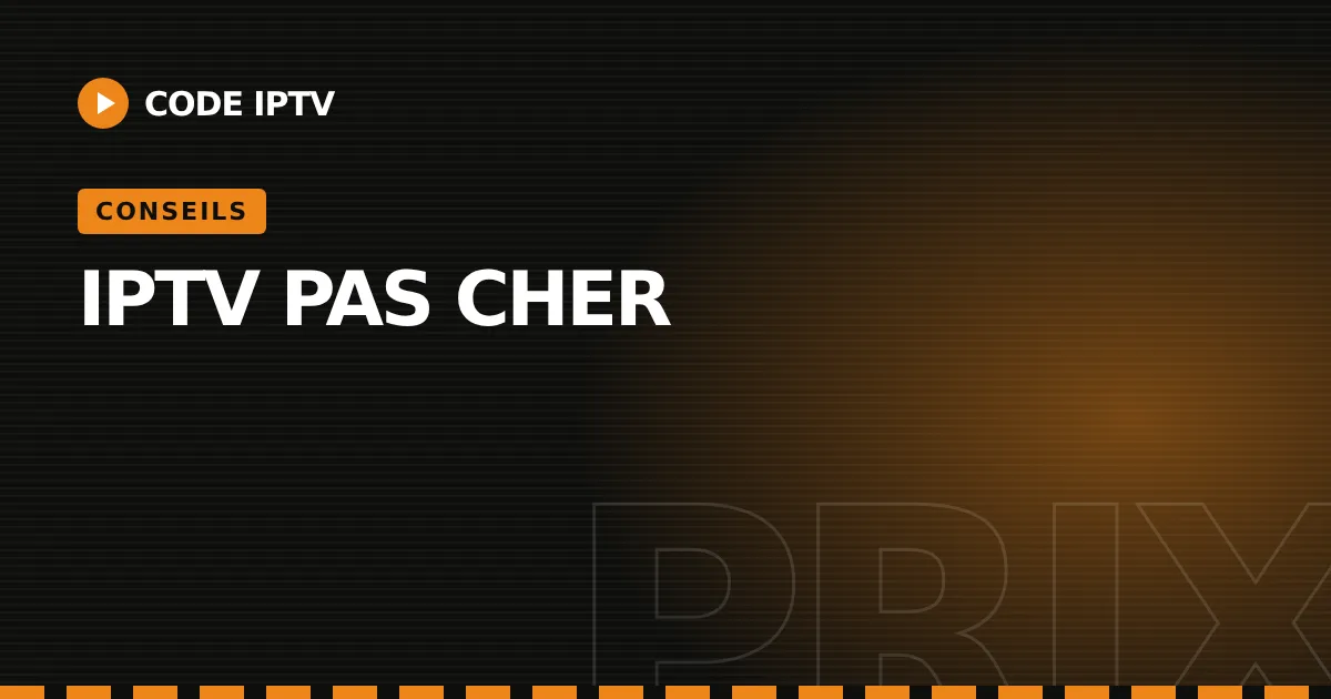 IPTV pas cher : conseils Code IPTV