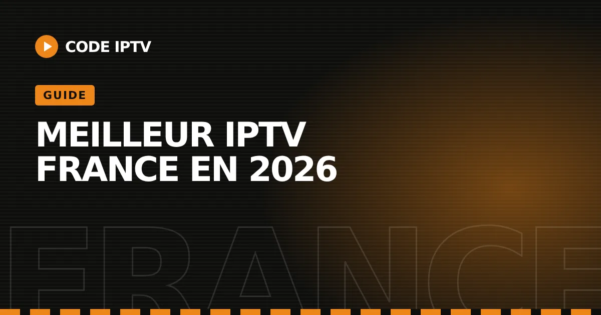 meilleur IPTV France : guide Code IPTV